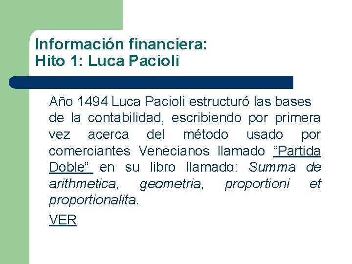 Información financiera: Hito 1: Luca Pacioli Año 1494 Luca Pacioli estructuró las bases de