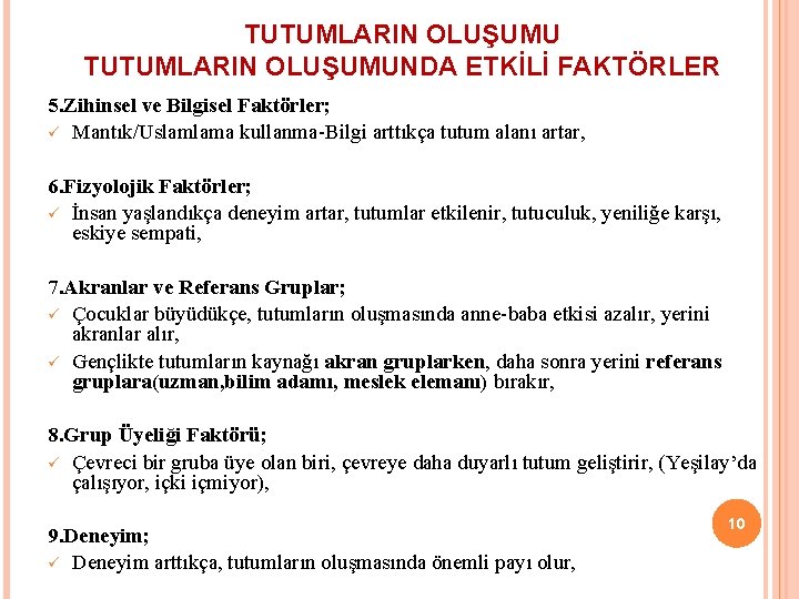 TUTUMLARIN OLUŞUMUNDA ETKİLİ FAKTÖRLER 5. Zihinsel ve Bilgisel Faktörler; ü Mantık/Uslamlama kullanma-Bilgi arttıkça tutum
