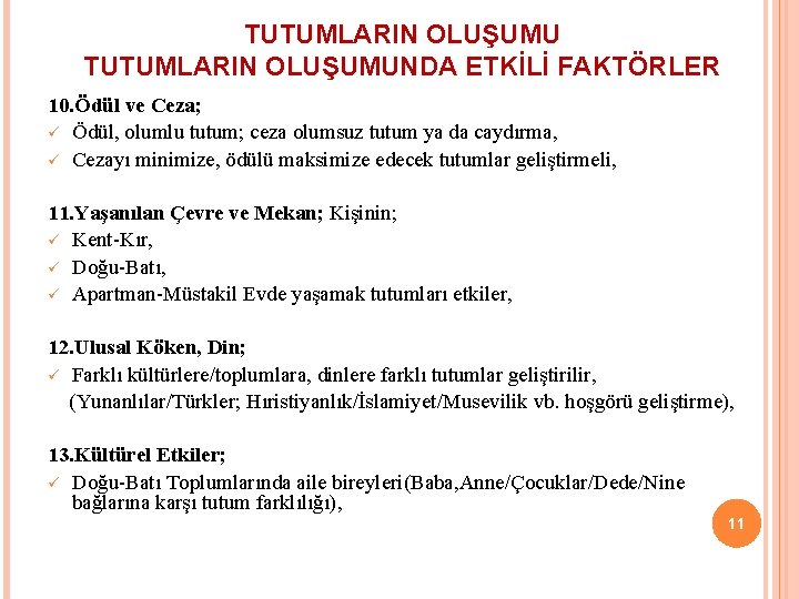 TUTUMLARIN OLUŞUMUNDA ETKİLİ FAKTÖRLER 10. Ödül ve Ceza; ü Ödül, olumlu tutum; ceza olumsuz