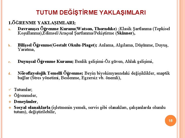 TUTUM DEĞİŞTİRME YAKLAŞIMLARI 1. ÖĞRENME YAKLAŞIMLARI; a. Davranışcı Öğrenme Kuramı(Watson, Thorndıke) ; Klasik Şartlanma