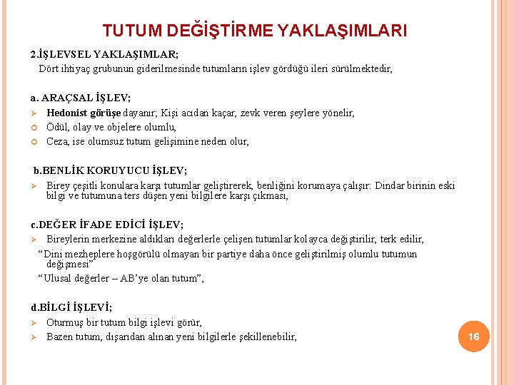 TUTUM DEĞİŞTİRME YAKLAŞIMLARI 2. İŞLEVSEL YAKLAŞIMLAR; Dört ihtiyaç grubunun giderilmesinde tutumların işlev gördüğü ileri