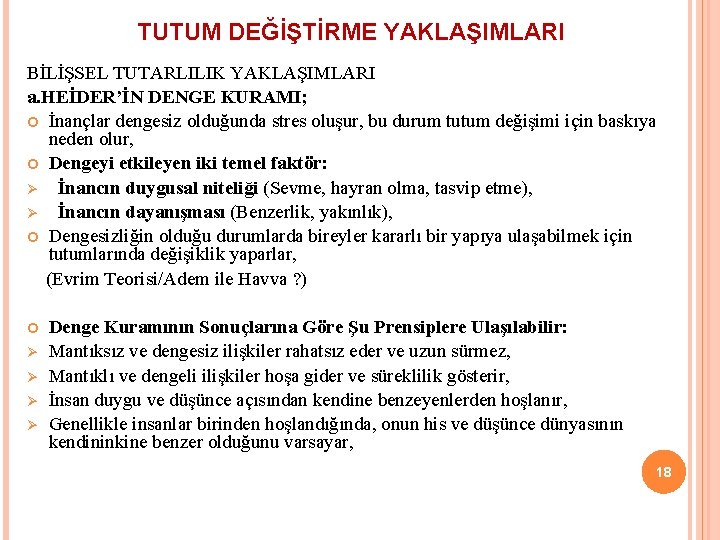 TUTUM DEĞİŞTİRME YAKLAŞIMLARI BİLİŞSEL TUTARLILIK YAKLAŞIMLARI a. HEİDER’İN DENGE KURAMI; İnançlar dengesiz olduğunda stres