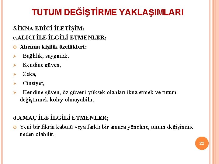 TUTUM DEĞİŞTİRME YAKLAŞIMLARI 5. İKNA EDİCİ İLETİŞİM; c. ALICI İLE İLGİLİ ETMENLER; Alıcının kişilik