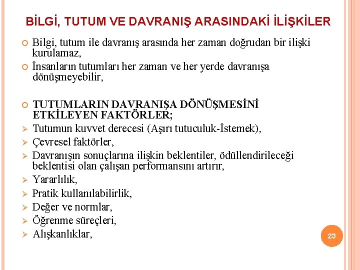 BİLGİ, TUTUM VE DAVRANIŞ ARASINDAKİ İLİŞKİLER Bilgi, tutum ile davranış arasında her zaman doğrudan