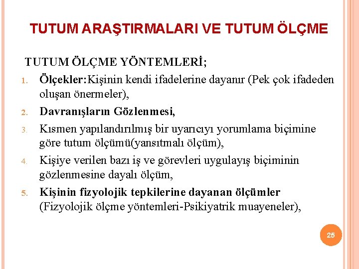 TUTUM ARAŞTIRMALARI VE TUTUM ÖLÇME YÖNTEMLERİ; 1. Ölçekler: Kişinin kendi ifadelerine dayanır (Pek çok