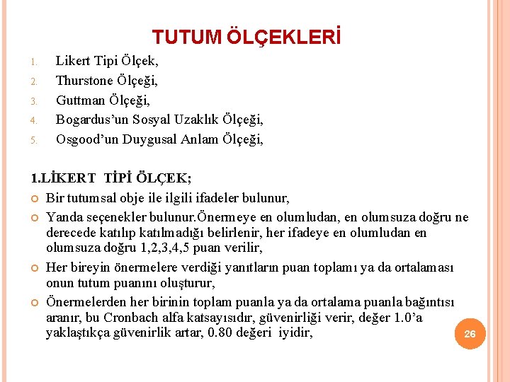 TUTUM ÖLÇEKLERİ 1. 2. 3. 4. 5. Likert Tipi Ölçek, Thurstone Ölçeği, Guttman Ölçeği,