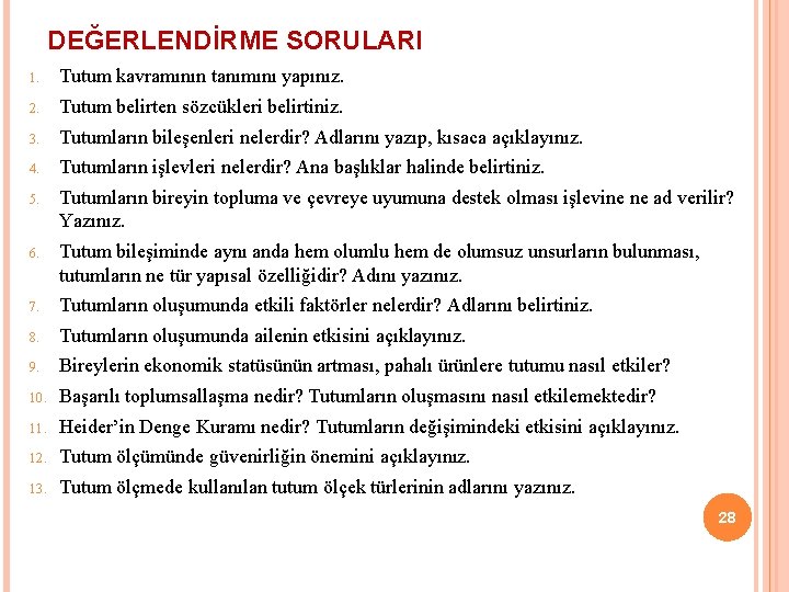 DEĞERLENDİRME SORULARI 1. Tutum kavramının tanımını yapınız. 2. Tutum belirten sözcükleri belirtiniz. 3. Tutumların