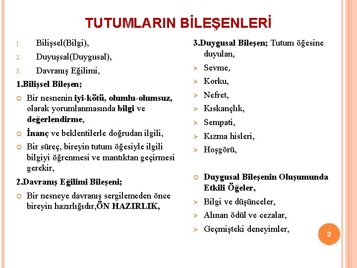 TUTUMLARIN BİLEŞENLERİ 1. Bilişsel(Bilgi), 2. Duyuşsal(Duygusal), 3. Davranış Eğilimi, 1. Bilişsel Bileşen; Bir nesnenin