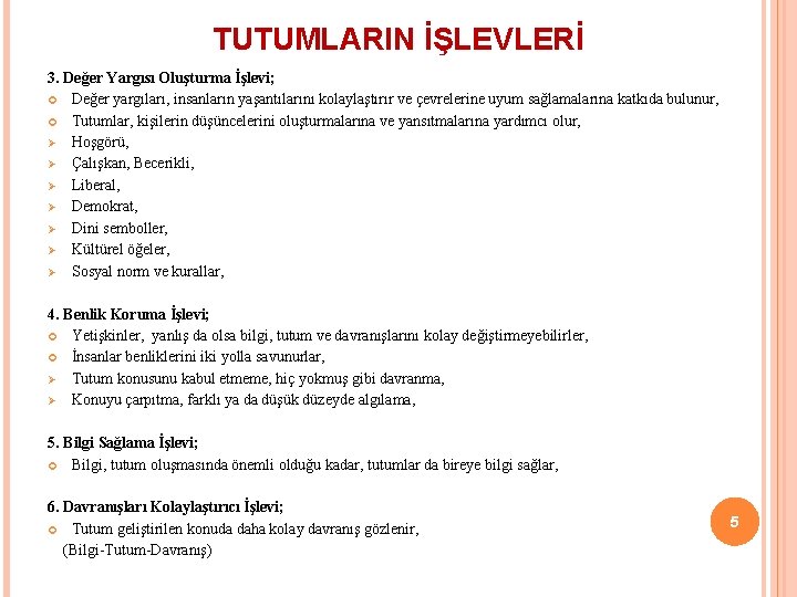 TUTUMLARIN İŞLEVLERİ 3. Değer Yargısı Oluşturma İşlevi; Değer yargıları, insanların yaşantılarını kolaylaştırır ve çevrelerine