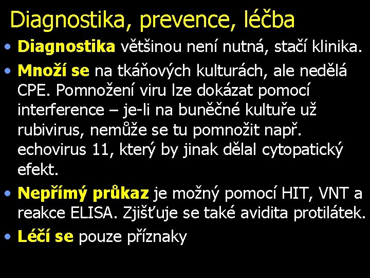 Diagnostika, prevence, léčba • Diagnostika většinou není nutná, stačí klinika. • Množí se na