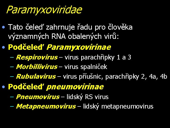 Paramyxoviridae • Tato čeleď zahrnuje řadu pro člověka významných RNA obalených virů: • Podčeleď