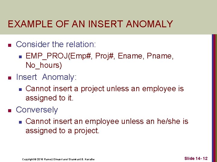 EXAMPLE OF AN INSERT ANOMALY n Consider the relation: n n Insert Anomaly: n