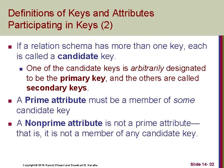 Definitions of Keys and Attributes Participating in Keys (2) n If a relation schema
