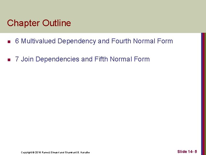 Chapter Outline n 6 Multivalued Dependency and Fourth Normal Form n 7 Join Dependencies