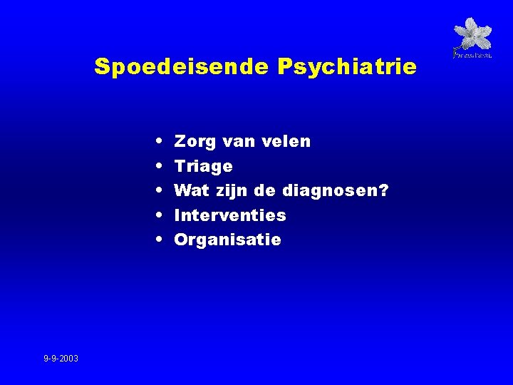 Spoedeisende Psychiatrie • • • 9 -9 -2003 Zorg van velen Triage Wat zijn