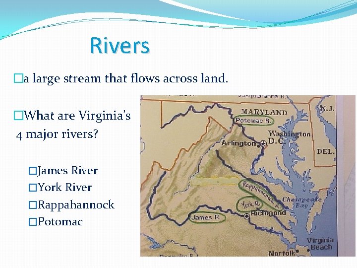 Rivers �a large stream that flows across land. �What are Virginia’s 4 major rivers?