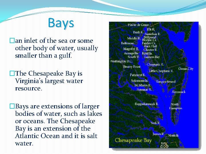 Bays �an inlet of the sea or some other body of water, usually smaller