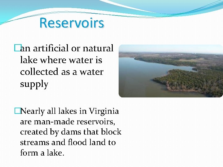Reservoirs �an artificial or natural lake where water is collected as a water supply