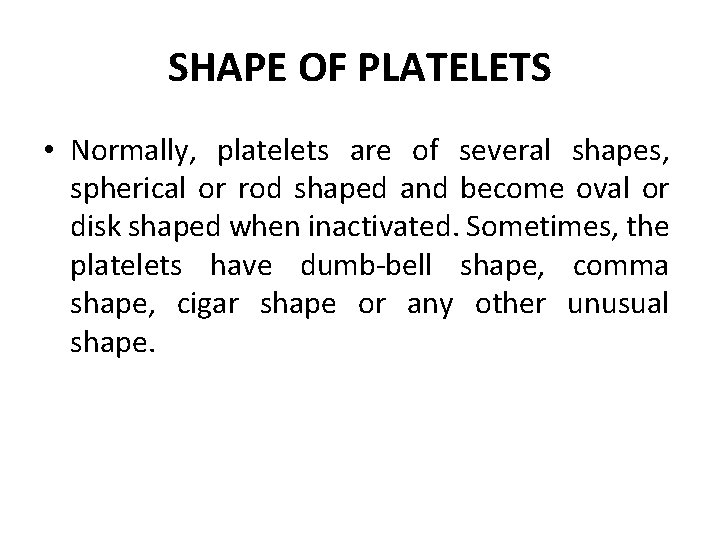 SHAPE OF PLATELETS • Normally, platelets are of several shapes, spherical or rod shaped