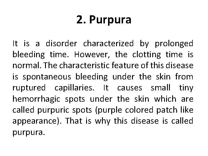 2. Purpura It is a disorder characterized by prolonged bleeding time. However, the clotting