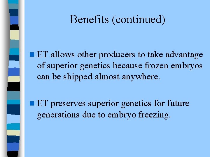 Benefits (continued) n ET allows other producers to take advantage of superior genetics because