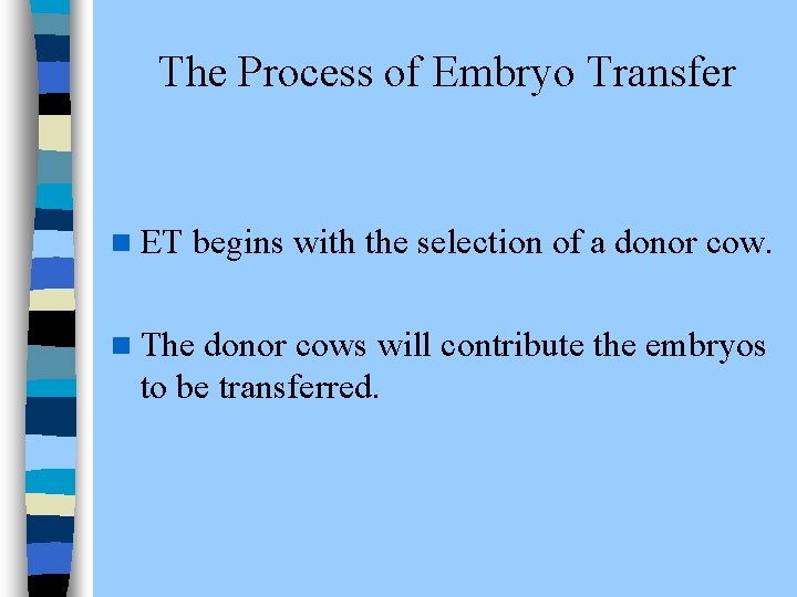 The Process of Embryo Transfer n ET begins with the selection of a donor