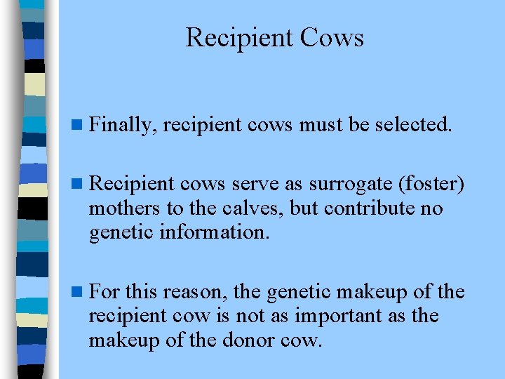 Recipient Cows n Finally, recipient cows must be selected. n Recipient cows serve as