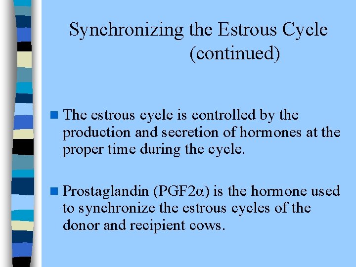 Synchronizing the Estrous Cycle (continued) n The estrous cycle is controlled by the production