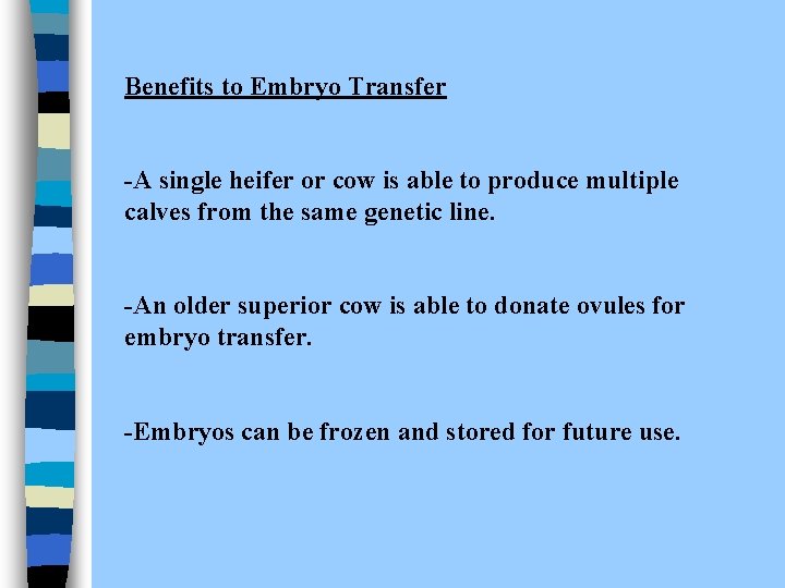 Benefits to Embryo Transfer -A single heifer or cow is able to produce multiple