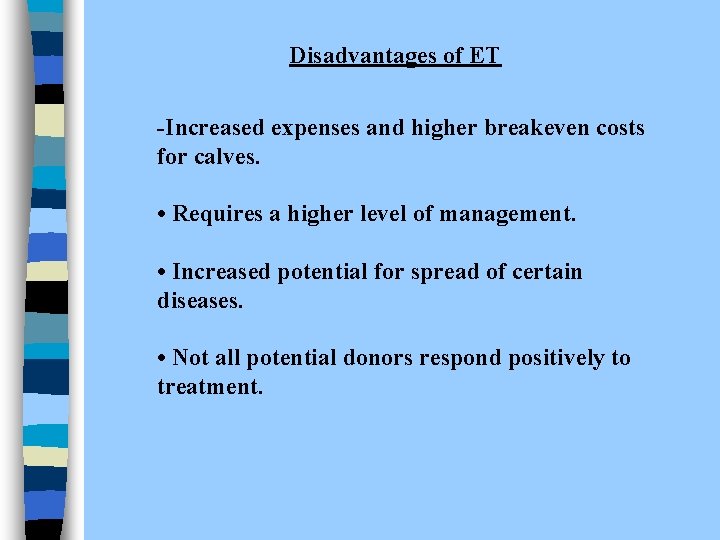 Disadvantages of ET -Increased expenses and higher breakeven costs for calves. • Requires a