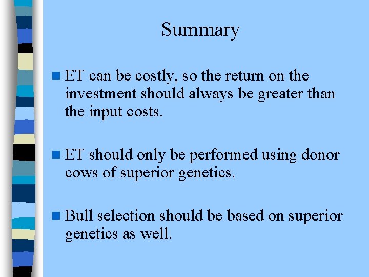 Summary n ET can be costly, so the return on the investment should always