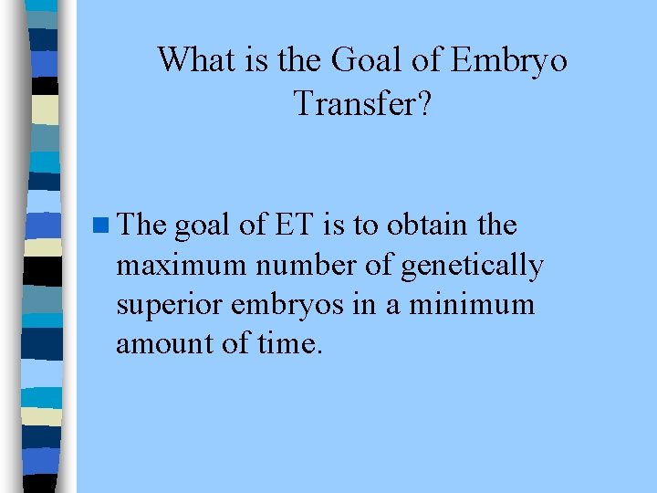 What is the Goal of Embryo Transfer? n The goal of ET is to