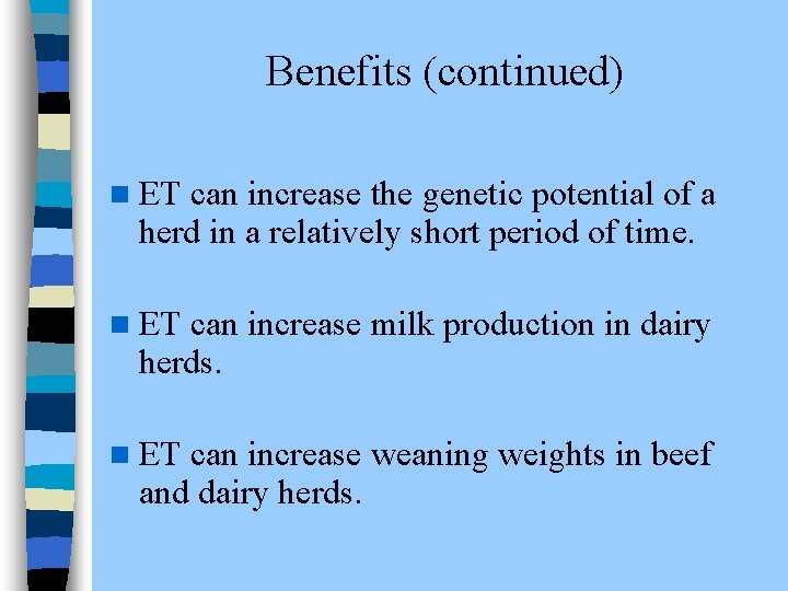 Benefits (continued) n ET can increase the genetic potential of a herd in a