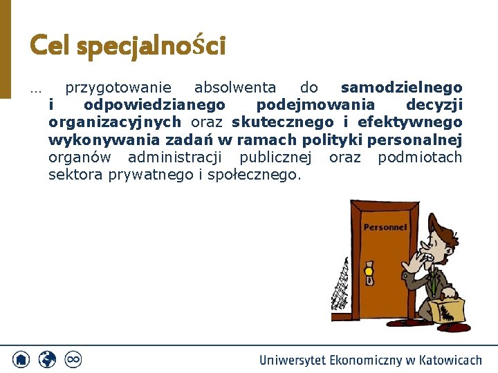 Cel specjalności … przygotowanie absolwenta do samodzielnego i odpowiedzianego podejmowania decyzji organizacyjnych oraz skutecznego