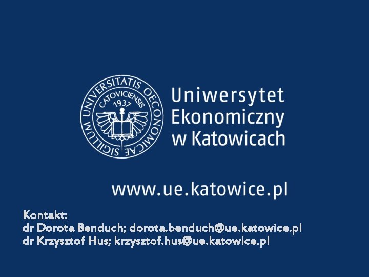 Kontakt: dr Dorota Benduch; dorota. benduch@ue. katowice. pl dr Krzysztof Hus; krzysztof. hus@ue. katowice.
