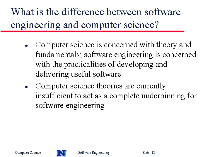 What is the difference between software engineering and computer science? l l Computer science