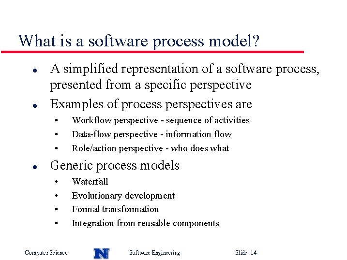 What is a software process model? l l A simplified representation of a software