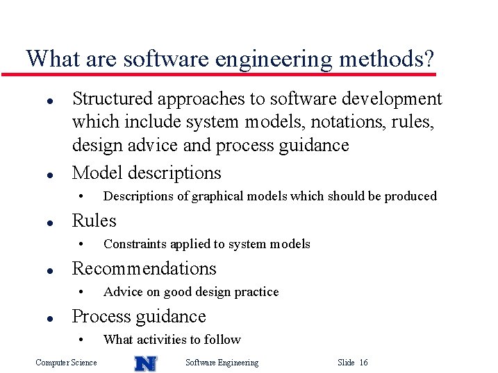 What are software engineering methods? l l Structured approaches to software development which include