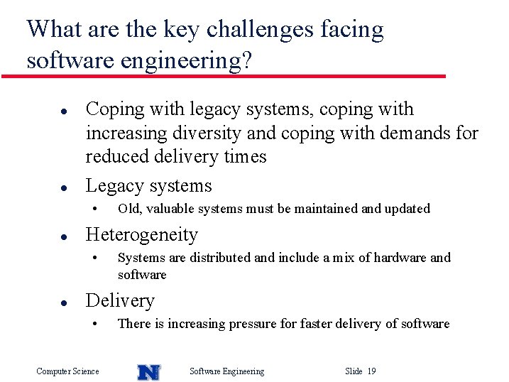 What are the key challenges facing software engineering? l l Coping with legacy systems,