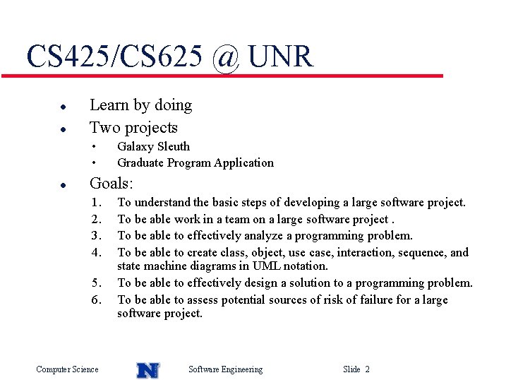 CS 425/CS 625 @ UNR l l Learn by doing Two projects • •