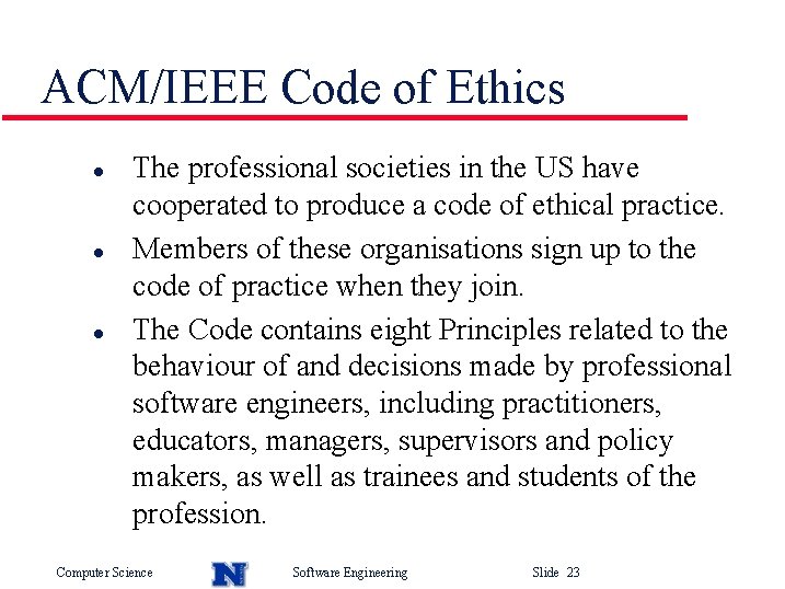 ACM/IEEE Code of Ethics l l l The professional societies in the US have