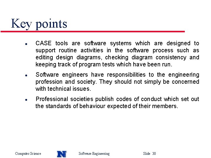 Key points l l l CASE tools are software systems which are designed to