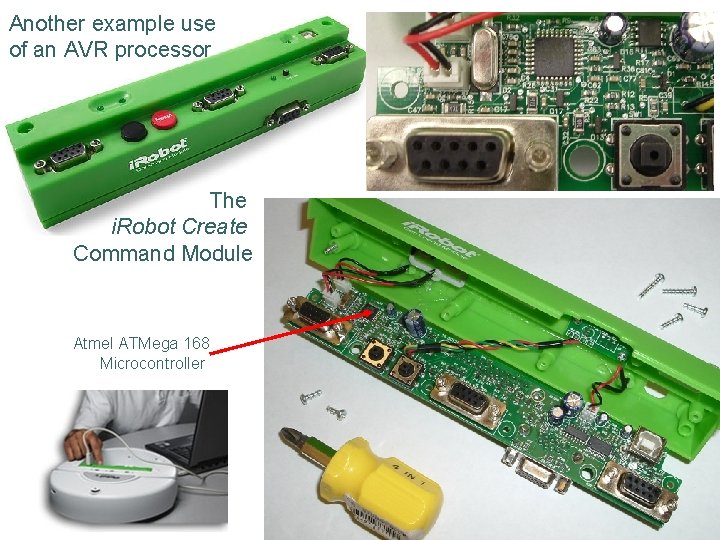 Another example use of an AVR processor The i. Robot Create Command Module Atmel