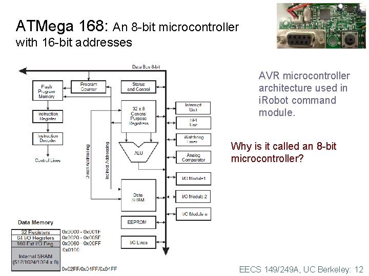 ATMega 168: An 8 -bit microcontroller with 16 -bit addresses AVR microcontroller architecture used