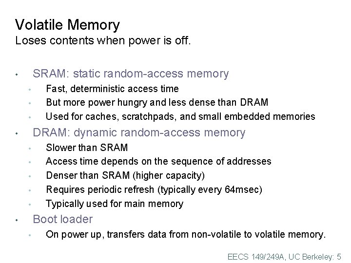 Volatile Memory Loses contents when power is off. SRAM: static random-access memory • •