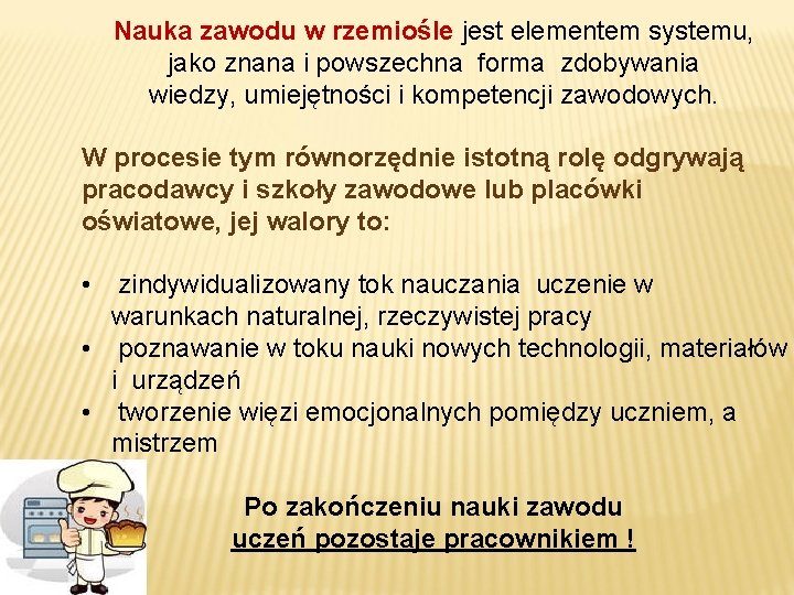 Nauka zawodu w rzemiośle jest elementem systemu, jako znana i powszechna forma zdobywania wiedzy,