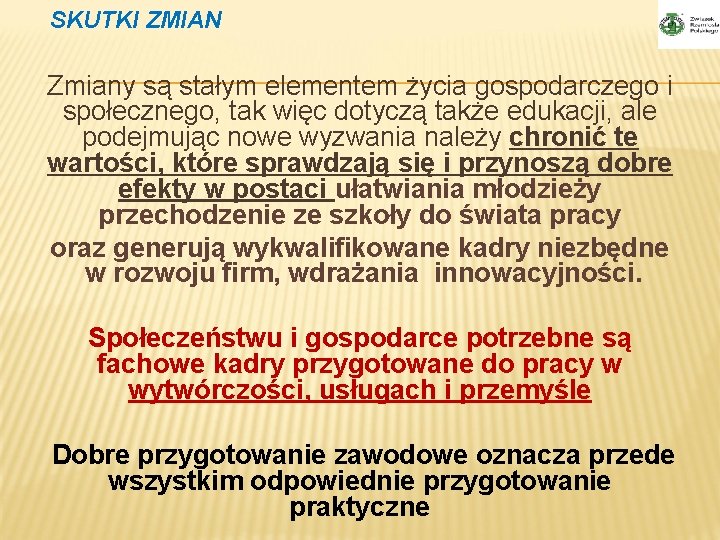 SKUTKI ZMIAN Zmiany są stałym elementem życia gospodarczego i społecznego, tak więc dotyczą także