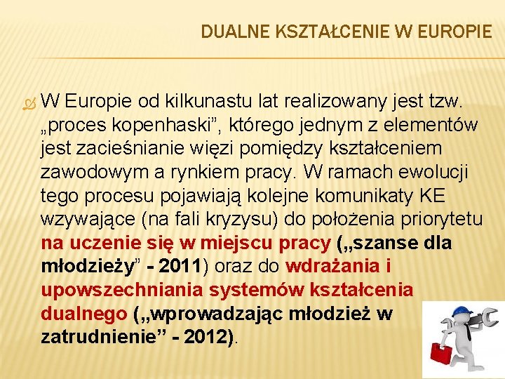 DUALNE KSZTAŁCENIE W EUROPIE W Europie od kilkunastu lat realizowany jest tzw. „proces kopenhaski”,