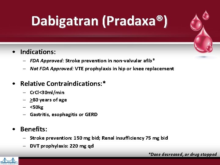 Dabigatran (Pradaxa®) • Indications: – FDA Approved: Stroke prevention in non-valvular afib* – Not Dabigatran (Pradaxa®) • Indications: – FDA Approved: Stroke prevention in non-valvular afib* – Not