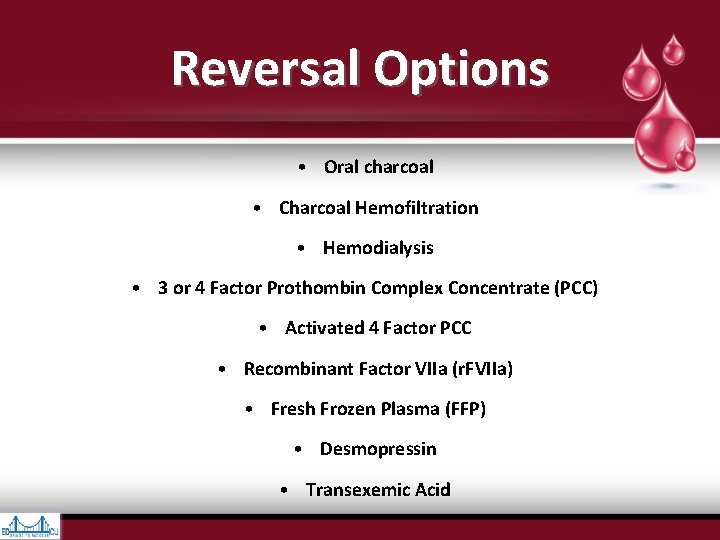 Reversal Options • Oral charcoal • Charcoal Hemofiltration • Hemodialysis • 3 or 4 Reversal Options • Oral charcoal • Charcoal Hemofiltration • Hemodialysis • 3 or 4